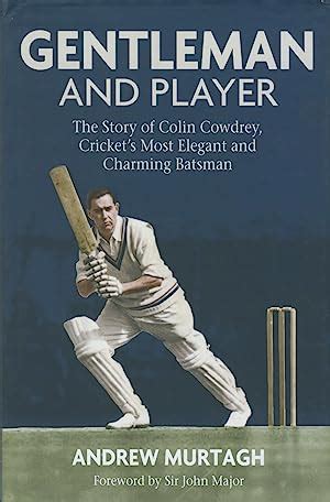 Read Online Gentleman And Player The Story Of Colin Cowdrey Crickets Most Elegant And Charming Batsman 
