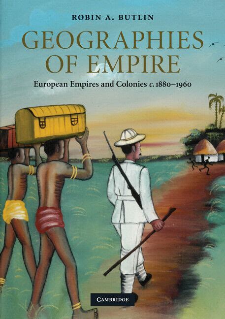 Full Download Geographies Of Empire European Empires And Colonies C 1880 1960 