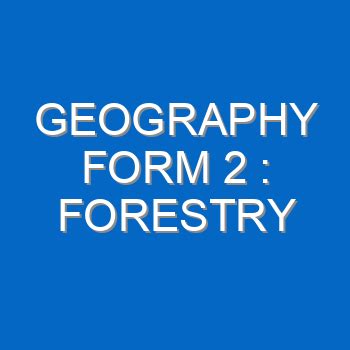 geography form 2 notes on forestry Archives - Educationnewshub…