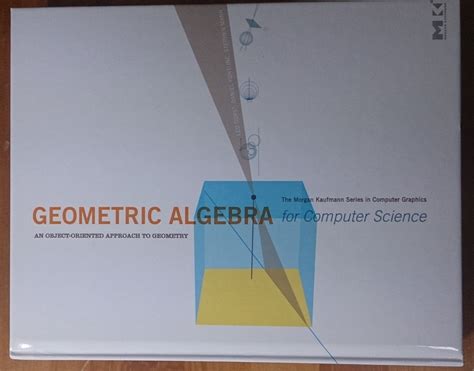 Geometric Algebra For Computer Science Revised Edition An Object Oriented Approach To Geometry The Morgan Kaufmann Series In Computer Graphics