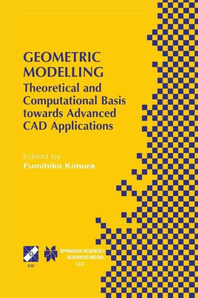 Geometric Modelling Theoretical And Computational Basis Towards Advanced Cad Applications Ifip Tc5wg52 Sixth International Workshop On Geometric In Information And Communication Technology
