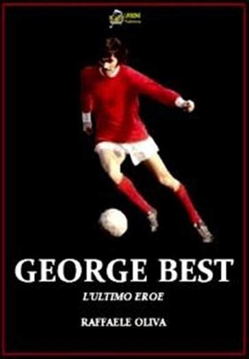 Read Online George Best Lultimo Eroe Versione Epub 