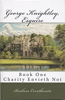 Full Download George Knightley Esquire Book One Charity Envieth Not English Edition 