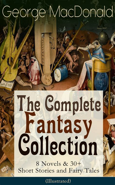Read George Macdonald The Complete Fantasy Collection 8 Novels 30 Short Stories And Fairy Tales Illustrated The Princess And The Goblin Lilith Phantastes Dealings With The Fairies And Many More 