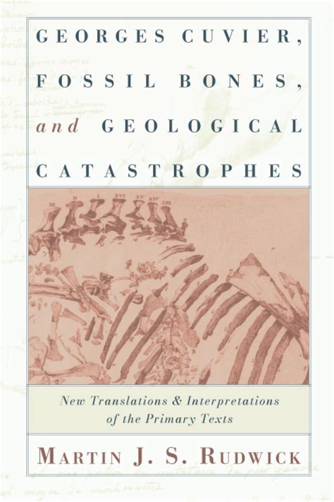 Georges Cuvier Fossil Bones And Geological Catastrophes New Translations And Interpretations Of The Primary Texts