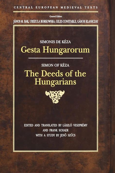 Gesta Hungarorum The Deeds Of The Hungarians Cent