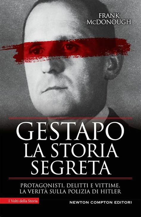 Read Online Gestapo La Storia Segreta Protagonisti Delitti E Vittime La Verit Sulla Polizia Di Hitler 