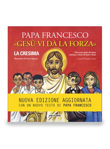 gesu vi da la forza la cresima ediz illustrata