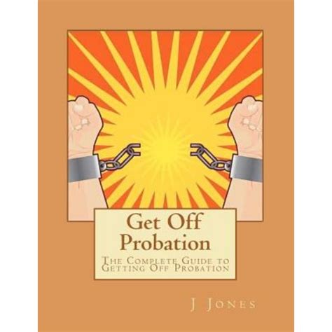 get off probation the complete guide to getting off probation