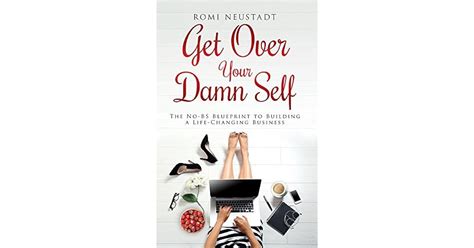 Get Over Your Damn Self The No Bs Blueprint To Building A Life Changing Business