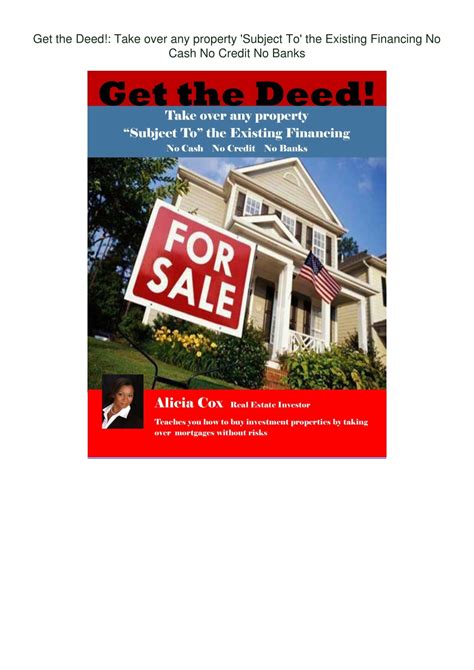 Get The Deed!: Take Over Any Property Subject To The Existing Financing No Cash No Credit No Banks