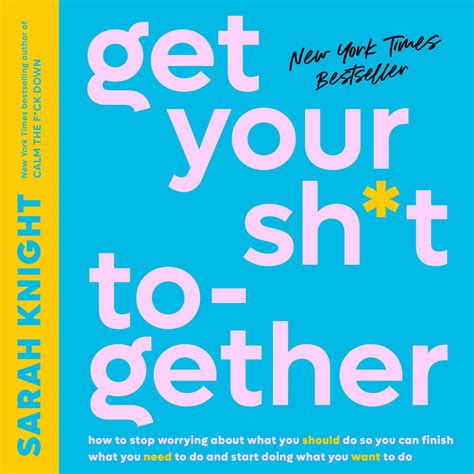 Read Online Get Your Sh T Together How To Stop Worrying About What You Should Do So You Can Finish What You Need To Do And Start Doing What You Want To Do 