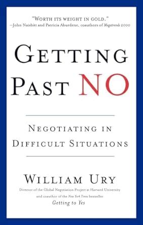 Getting Past No Negotiating Your Way From Confrontation To Cooperation William Ury
