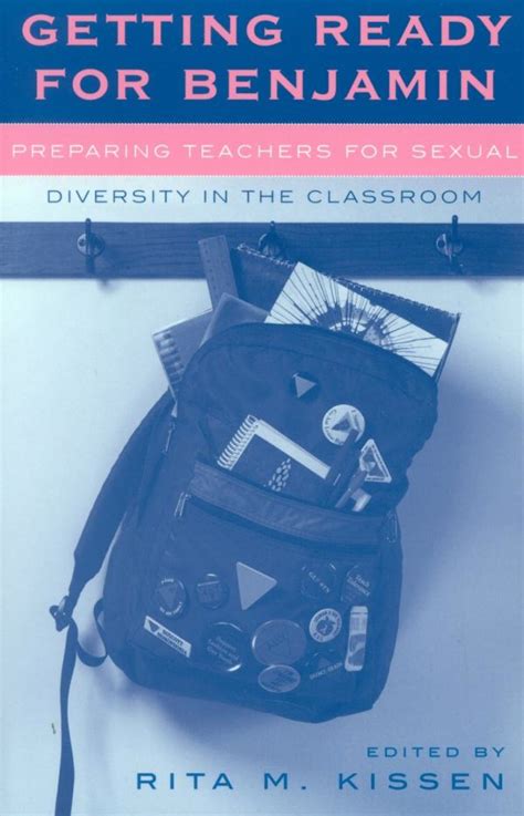 Getting Ready For Benjamin Preparing Teachers For Sexual Diversity In The Classroom Curriculum Cultures And Homosexualities Series