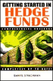 Getting Started In Hedge Funds From Launching A Hedge Fund To New Regulation The Use Of Leverage And Top Manager Profiles