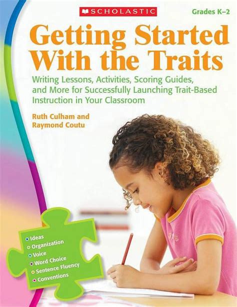 Getting Started With The Traits K 2 Writing Lessons Activities Scoring Guides And More For Successfully Launching Trait Based Instruction In Your Classroom