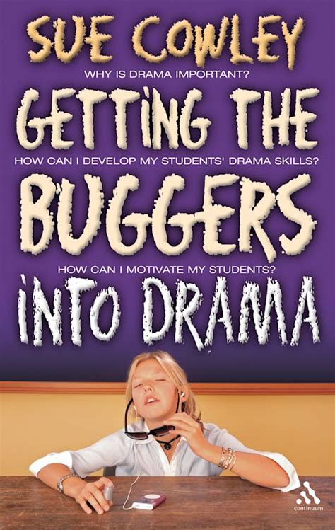 Getting The Buggers Into Drama: A Practical Guide To Teaching Drama