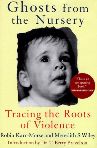 Full Download Ghosts From The Nursery Tracing The Roots Of Violence 