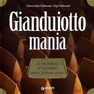 Download Gianduiotto Mania La Via Italiana Al Cioccolato Storia Fortuna Ricette 