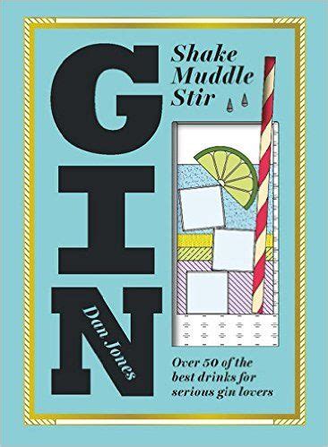 Read Online Gin Shake Muddle Stir Over 60 Of The Best Gin Drinks For Serious Spirit Lovers 