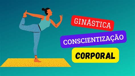 Ginastica De Conscientização Corporal