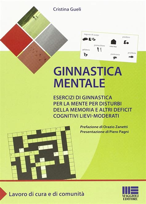 Read Online Ginnastica Mentale Esercizi Di Ginnastica Per La Mente Per Disturbi Della Memoria E Altri Deficit Cognitivi Lievi Moderati 