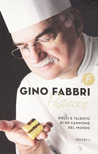 Read Gino Fabbri Pasticcere Dolci E Talento Di Un Campione Del Mondo 
