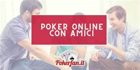 giocare a poker online con amici wefh