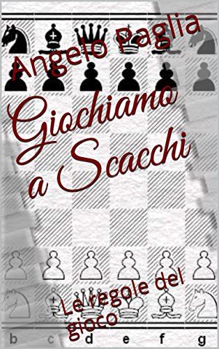 Read Online Giochiamo A Scacchi Le Regole Del Gioco Imparo Gli Scacchi Vol 1 