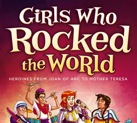Read Online Girls Who Rocked The World Heroines From Joan Of Arc To Mother Teresa 