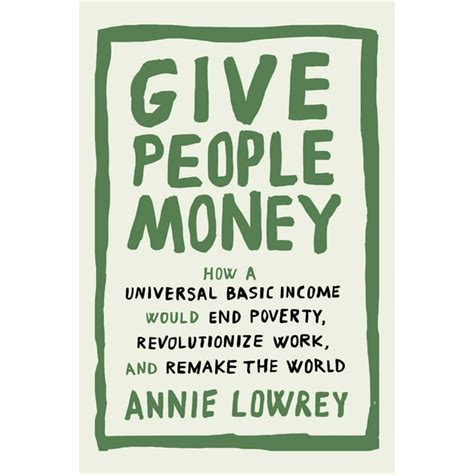 Download Give People Money How A Universal Basic Income Would End Poverty Revolutionize Work And Remake The World 
