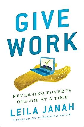 Read Online Give Work Reversing Poverty One Job At A Time 