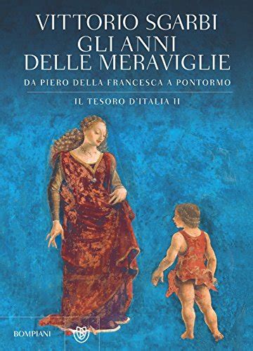 Read Gli Anni Delle Meraviglie Il Tesoro Ditalia Ii Da Piero Della Francesca A Pontormo 