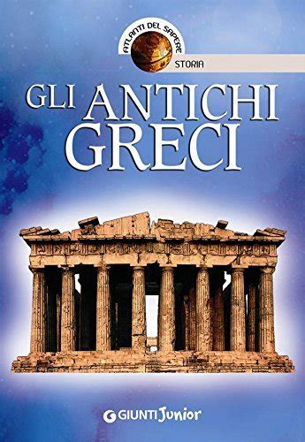 Read Gli Antichi Greci Atlanti Del Sapere Junior 