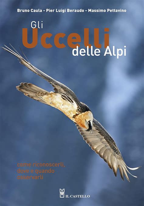 Full Download Gli Uccelli Delle Alpi Come Riconoscerli Dove E Quando Osservarli 