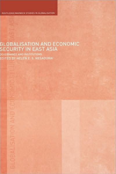 Full Download Globalisation And Economic Security In East Asia Governance And Institutions Routledge Warwick Studies In Globalisation 