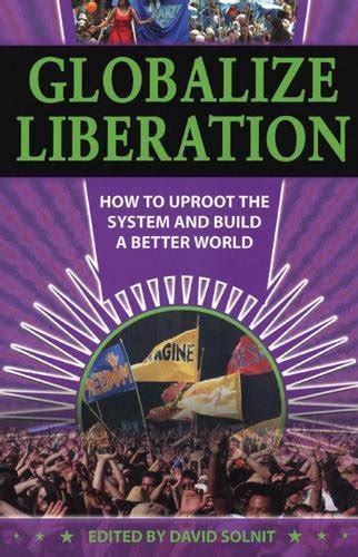 Download Globalize Liberation How To Uproot The System And Build A Better World 