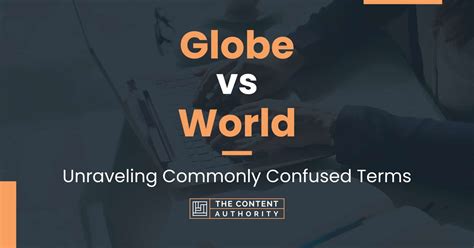 Globe Vs World Unraveling Commonly Confused Terms The 5 Sentences About Globe - 5 Sentences About Globe
