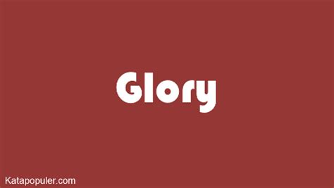 GLORY ARTINYA - 10 Arti Kata Glory - Kamus Bahasa Inggris Terjemahan Indonesia