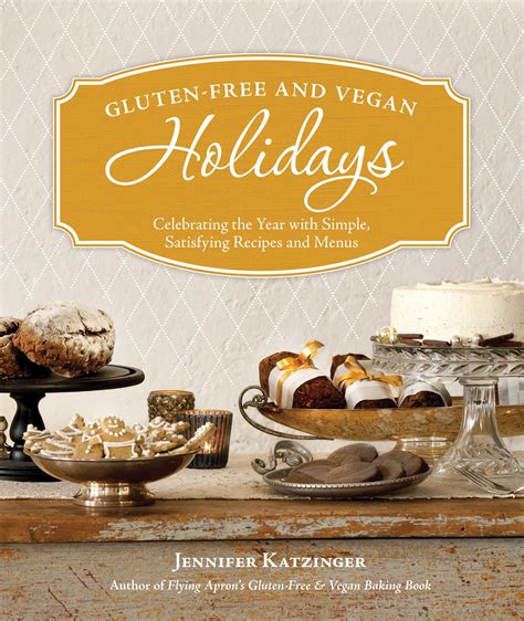 Download Gluten Free And Vegan Holidays Celebrating The Year With Simple Satisfying Recipes And Menus Paperback By Jennifer Katzinger 