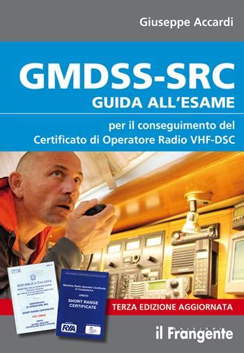 Read Online Gmdss 2 Guida Allesame Per Il Conseguimento Del Certificato Di Operatore Radio Goc Roc Lrc E Src Per Lutilizzo Di Vhf Dsc Mf Hf Dsc Ais Attivo Epirb 
