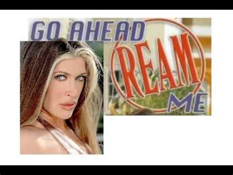 go ahead ream me