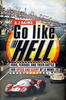 Read Online Go Like Hell Ford Ferrari And Their Battle For Speed And Glory At Le Mans 