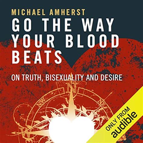 Read Online Go The Way Your Blood Beats On Truth Bisexuality And Desire 
