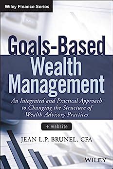 Full Download Goals Based Wealth Management An Integrated And Practical Approach To Changing The Structure Of Wealth Advisory Practices Wiley Finance 