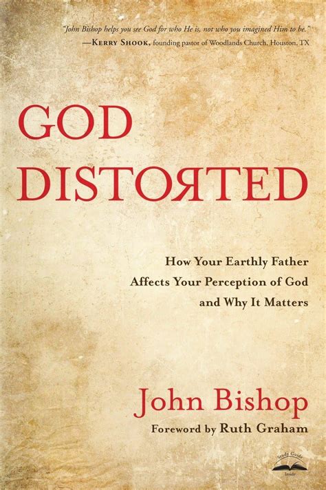 Read Online God Distorted How Your Earthly Father Affects Your Perception Of God And Why It Matters 