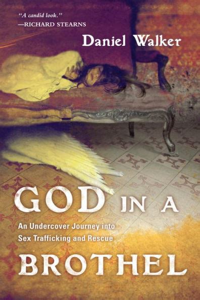 Download God In A Brothel An Undercover Journey Into Sex Trafficking And Rescue Daniel Walker 