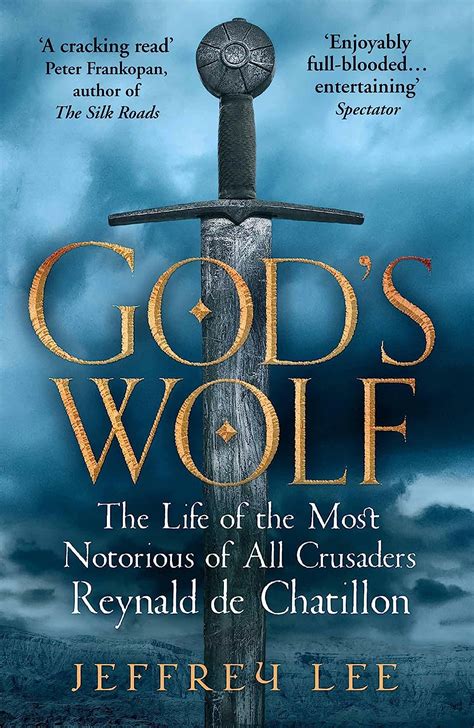 Read Online Gods Wolf The Life Of The Most Notorious Of All Crusaders Reynald De Chatillon 