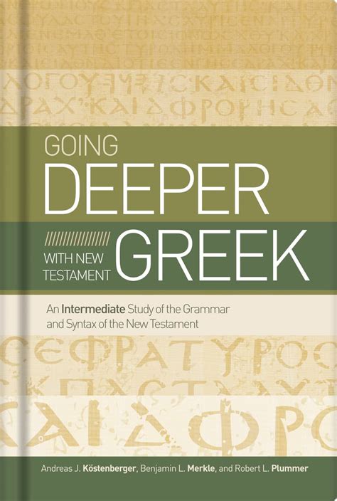 Going Deeper With New Testament Greek An Intermediate Study Of The Grammar And Syntax Of The New Testament