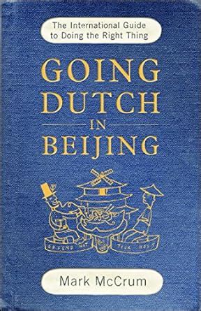 Full Download Going Dutch In Beijing The International Guide To Doing The Right Thing 